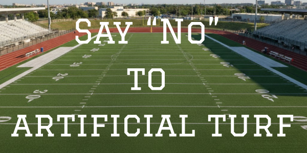 Say “No” to artificial turf