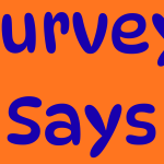 Survey says . . .