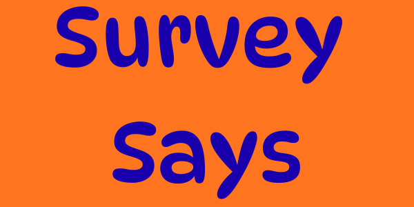 Survey says . . .